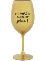 BÝTI MATKA JSOU NĚKDY JATKA! - zlatý pohár na víno 350 ml