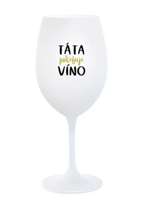 TÁTA POTŘEBUJE VÍNO - bílá  sklenice na víno 350 ml