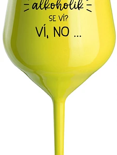 VIETE, ŽE NIE SOM ALKOHOLIK? VIETE, ŽE NIE... - žltý nerozbitný pohár na víno 470 ml