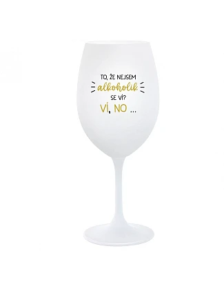 VIETE, ŽE NIE SOM ALKOHOLIK? VIETE, ŽE NIE... - pohár na biele víno 350 ml