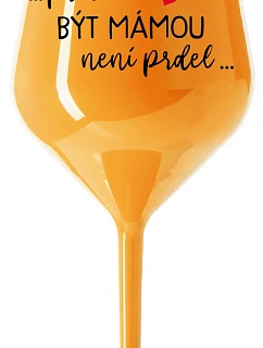 ...KEĎŽE BYŤ MAMOU NIE JE PRELOMOVÉ... - oranžový nerozbitný pohár na víno 470 ml