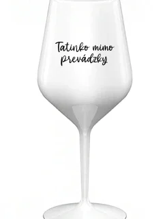 TATINKO MIMO PREVÁDZKY - biely nerozbitný pohár na víno 470 ml