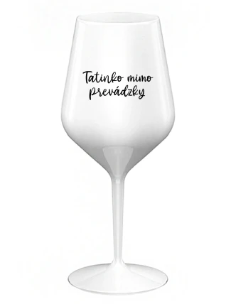 TATINKO MIMO PREVÁDZKY - biely nerozbitný pohár na víno 470 ml