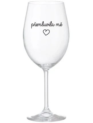 PŘEMLUVILA MĚ - čirá sklenice na víno 350 ml