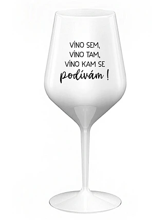 JA SOM VÍNO, VÍNO TAM, VÍNO KDE SA POČÚVAM! - biely nerozbitný pohár na víno 470 ml