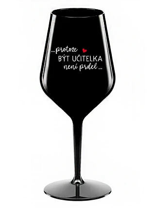 ...KEĎŽE BYŤ UČITEĽOM NIE JE PRÁCA... - čierny nerozbitný pohár na víno 470 ml