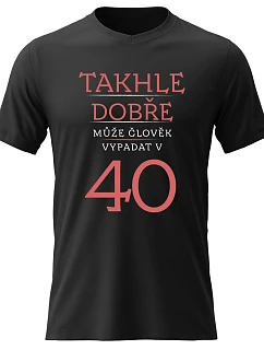 Pánské bavlněné tričko s potiskem - TAKHLE DOBŘE MŮŽE ČLOVĚK VYPADAT VE 40 (ČERVENÁ) - černé
