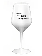 ...KEĎŽE BYŤ REŽISÉROM NIE JE PREL... - biely nerozbitný pohár na víno 470 ml