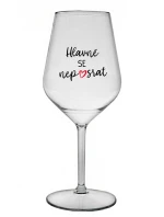 HLAVNĚ SE NEPOSRAT - čirá nerozbitná sklenice na víno 470 ml