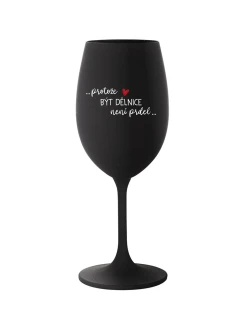 PROTOŽE BÝT DĚLNICE NENÍ PRDEL - černá sklenice na víno 350 ml