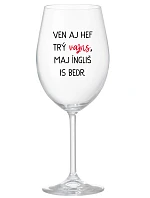VEN AJ HEF THREE VAJNS, MAJ ÍNGLIŠ IS BEDR. - priehľadný pohár na víno 350 ml