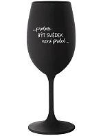 ...AKO BYŤ SVEDKOM NIE JE PRDEL... - čierny pohár na víno 350 ml