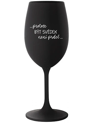 ...AKO BYŤ SVEDKOM NIE JE PRDEL... - čierny pohár na víno 350 ml