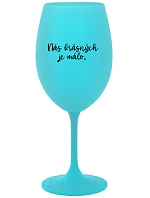 THERE ARE FEW OF US BEAUTIFUL - tyrkysový pohár na víno 350 ml