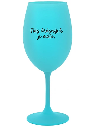 THERE ARE FEW OF US BEAUTIFUL - tyrkysový pohár na víno 350 ml