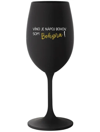 VÍNO JE NÁPOJ BOHOV. SOM BOHYŇA! - čierny pohár na víno 350 ml