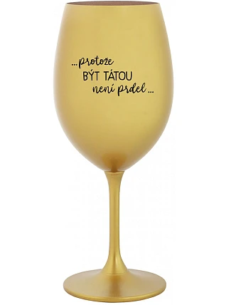 ...KEĎŽE BYŤ TAM NIE JE PRDEL... - zlatý pohár na víno 350 ml