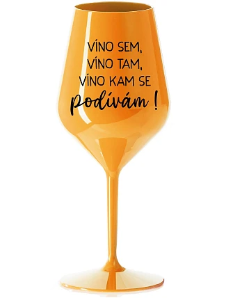 JA SOM VÍNO, VÍNO TAM, VÍNO KDE SA POČÚVAM! - oranžový nerozbitný pohár na víno 470 ml