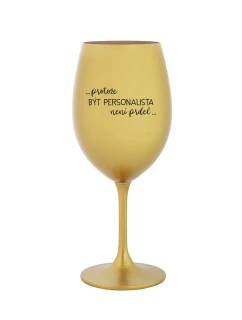 PROTOŽE BÝT PERSONALISTA NENÍ PRDEL - zlatá sklenice na víno 350 ml