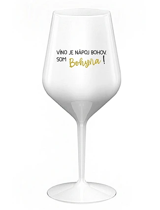 VÍNO JE BOŽSKÝ NÁPOJ. JA SOM BOŽSTVO! - biely nerozbitný pohár na víno 470 ml