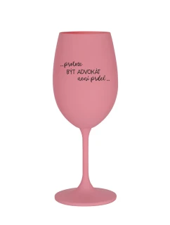 PROTOŽE BÝT ADVOKÁT NENÍ PRDEL - růžová sklenice na víno 350 ml