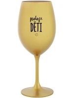PROTOŽE DĚTI - zlatá sklenice na víno 350 ml