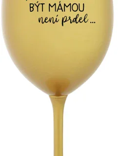 ...PROTOŽE BÝT MÁMOU NENÍ PRDEL... - zlatá sklenice na víno 350 ml