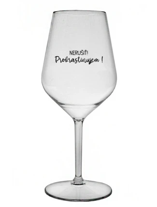 NERUŠIŤ! PROKRASTINUJEM! - priehľadný nerozbitný pohár na víno 470 ml