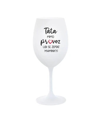 TÁTA MIMO PROVOZ (JDI SE ZEPTAT MAMINKY) - bílá  sklenice na víno 350 ml