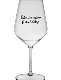 TATINKO MIMO PREVÁDZKY - priehľadný nerozbitný pohár na víno 470 ml