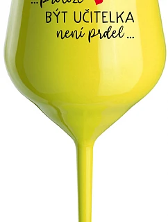 ...KEĎŽE BYŤ UČITEĽOM NIE JE PRÁCA... - žltý nerozbitný pohár na víno 470 ml