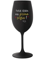 TVOJE SÉGRA MÁ PRIMA SÉGRU! - černá sklenice na víno 350 ml TVOJE SÉGRA MÁ PRIMA SÉGRU! - černá sklenice na víno 350 ml
