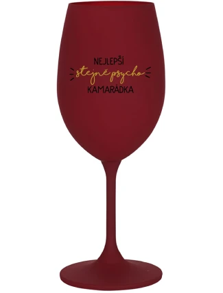 NEJLEPŠÍ STEJNĚ PSYCHO KAMARÁDKA - bordo sklenice na víno 350 ml