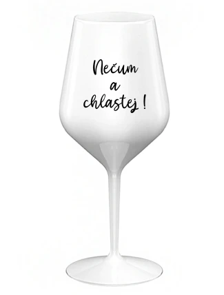 NEČUM A CHLASTEJ! - bílá nerozbitná sklenice na víno 470 ml