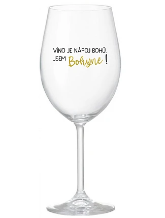 VÍNO JE NÁPOJ BOHOV. JA SOM BOHYŇA! - číry pohár na víno 350 ml