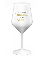 VIETE, ŽE NIE SOM ALKOHOLIK? VIETE, ŽE NIE... - biely nerozbitný pohár na víno 470 ml