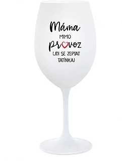 MÁMA MÁ VONKAJŠIE (CHODÍ SA DOPRAVIŤ K TATÍNKOVI) - pohár na biele víno 350 ml