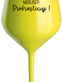 NERUŠIT! PROKRASTINUJI! - žlutá nerozbitná sklenice na víno 470 ml