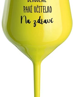 ĎAKUJEME UČITEĽOVI - NA ZDRAVIE - žltý nerozbitný pohár na víno 470 ml