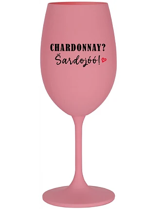 CHARDONNAY? ŠARDOJÓÓ! - ružový pohár na víno 350 ml