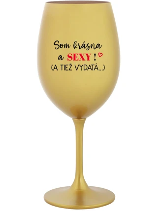 SOM KRÁSNA A SEXY! (A TIEŽ VYDATÁ...) - zlatý pohár na víno 350 ml