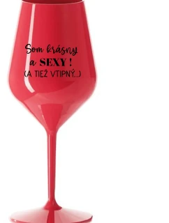 SOM KRÁSNY A SEXY! (A TIEŽ VTIPNÝ...) - červený nerozbitný pohár na víno 470 ml
