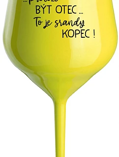 ...Pretože byť otcom... je poriadny kopec! - žltý nerozbitný pohár na víno 470 ml