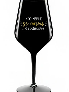 KTO NEPIJE SO MNOU... nech sa napije sám! - čierny nerozbitný pohár na víno 470 ml