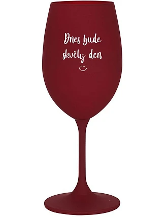 TODAY WILL BE A GREAT DAY - burgundský pohár na víno 350 ml