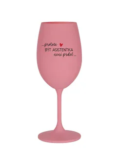 PROTOŽE BÝT ASISTENTKA NENÍ PRDEL - růžová sklenice na víno 350 ml