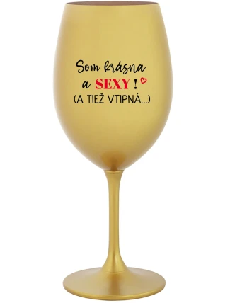 SOM KRÁSNA A SEXY! (A TIEŽ VTIPNÁ...) - zlatý pohár na víno 350 ml