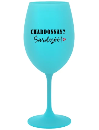 CHARDONNAY? ŠARDOJÓÓ! - tyrkysová sklenice na víno 350 ml CHARDONNAY? ŠARDOJÓÓ! - tyrkysová sklenice na víno 350 ml