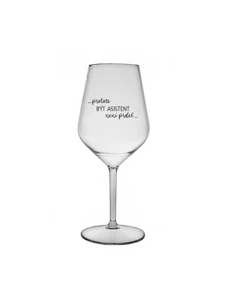 PROTOŽE BÝT ASISTENT NENÍ PRDEL - čirá nerozbitná sklenice na víno 470 ml PROTOŽE BÝT ASISTENT NENÍ PRDEL - čirá nerozbitná sklenice na víno 470 ml