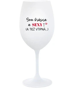 SOM KRÁSNA A SEXY! (A TIEŽ VTIPNÁ...) - biely pohár na víno 350 ml
